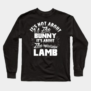 It's Not About The Bunny It's About The Lamb Funny Easter Long Sleeve T-Shirt